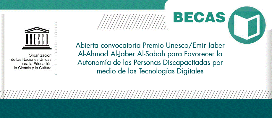 Abierta convocatoria Premio Unesco/Emir Jaber Al-Ahmad Al-Jaber Al-Sabah para Favorecer la Autonomía de las Personas Discapacitadas por medio de las Tecnologías Digitales