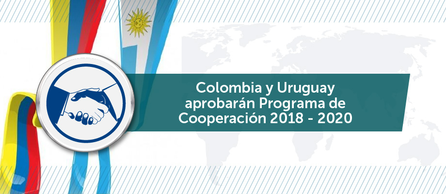 Colombia y Uruguay aprobarán Programa de Cooperación 2018 - 2020