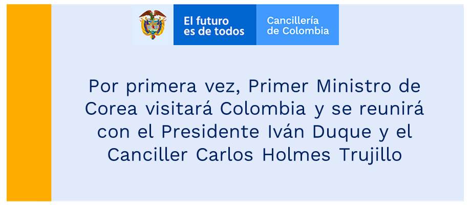 Por primera vez, Primer Ministro de Corea visitará Colombia y se reunirá con el Presidente Iván Duque y el Canciller Carlos Holmes Trujillo