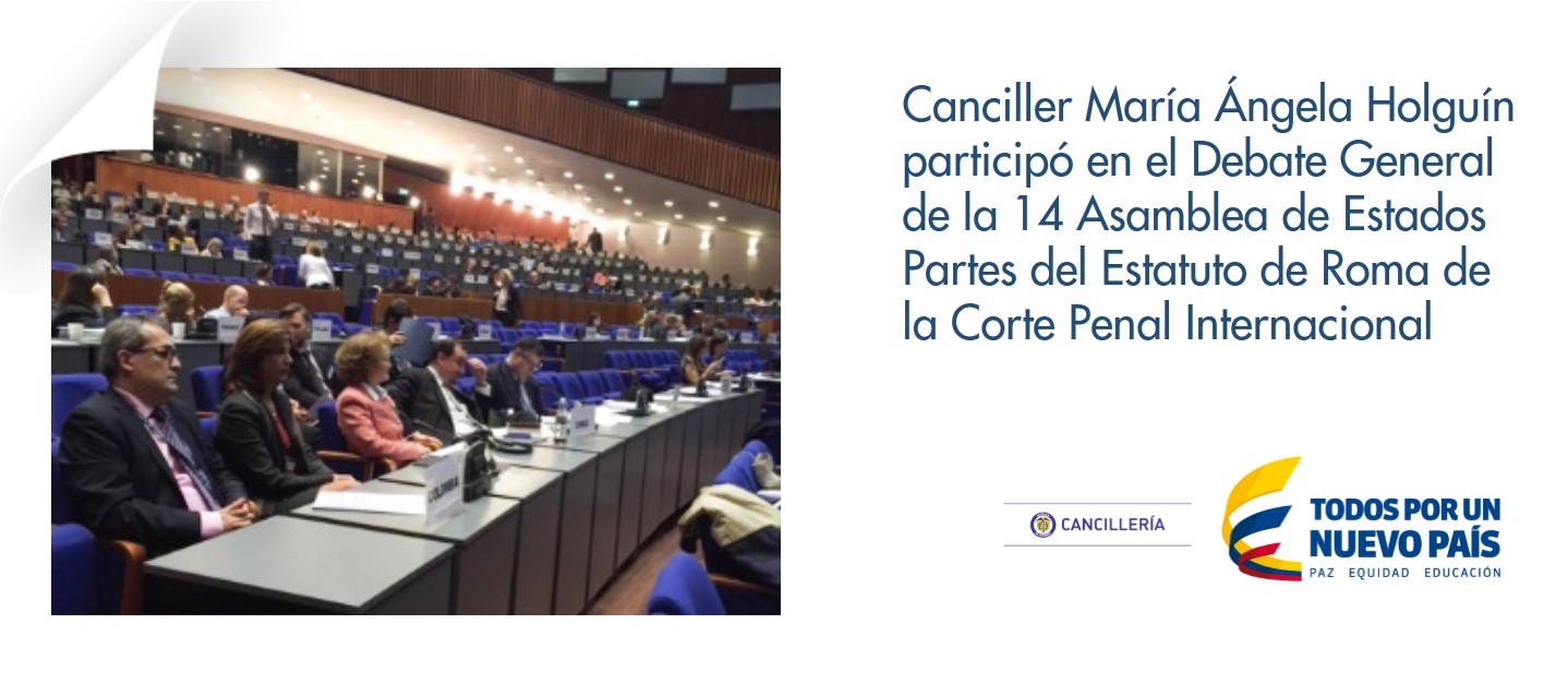 Canciller María Ángela Holguín participó en el Debate General de la 14 Asamblea de Estados Partes del Estatuto de Roma de la Corte Penal Internacional