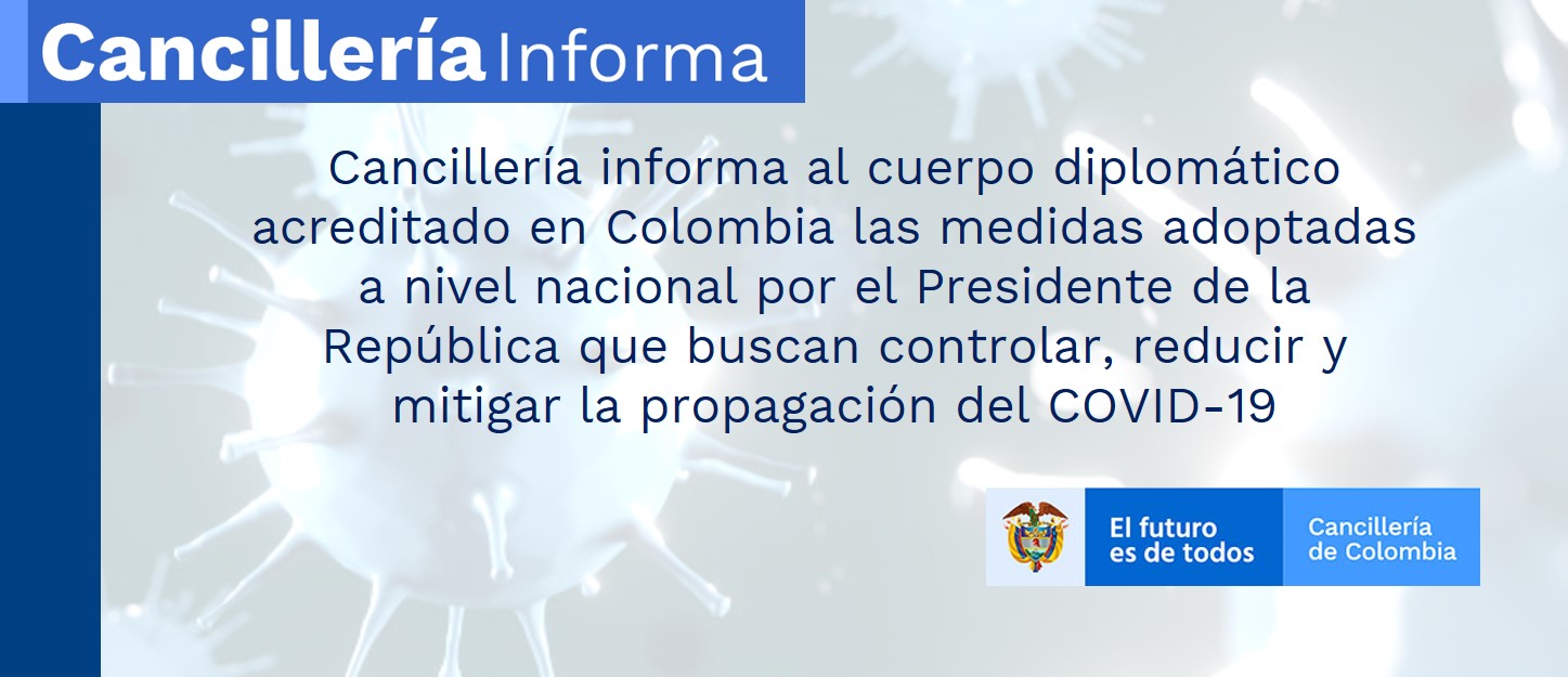 Cancillería informa al cuerpo diplomático acreditado en Colombia las medidas adoptadas a nivel nacional por el Presidente de la República que buscan controlar, reducir y mitigar la propagación del COVID-19