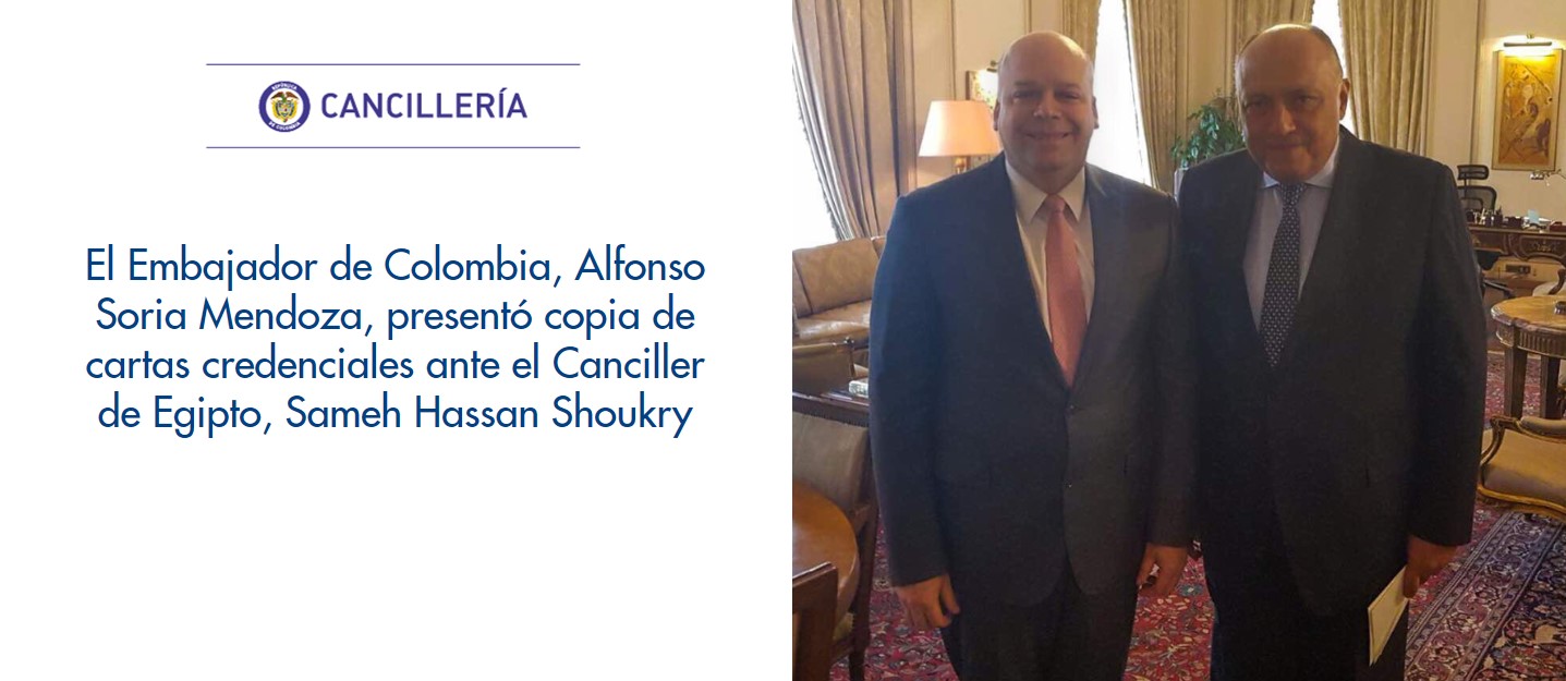 El Embajador de Colombia, Alfonso Soria Mendoza, presentó copia de cartas credenciales ante el Canciller de Egipto, Sameh Hassan Shoukry