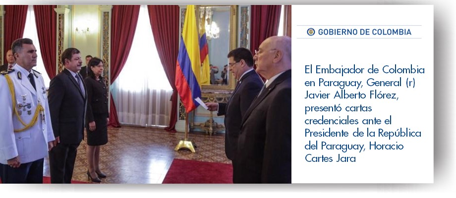 El Embajador de Colombia en Paraguay, General (r) Javier Alberto Flórez, presentó cartas credenciales ante el Presidente de la República del Paraguay, 