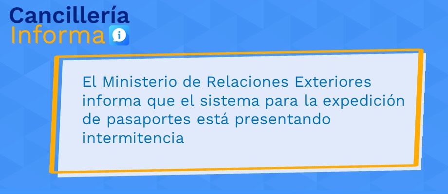 El Ministerio de Relaciones Exteriores informa que el sistema para la expedición de pasaportes está presentando fallas