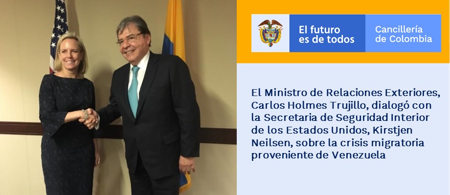 El Ministro de Relaciones Exteriores, Carlos Holmes Trujillo, dialogó con la Secretaria de Seguridad Interior de los Estados Unidos, Kirstjen Neilsen