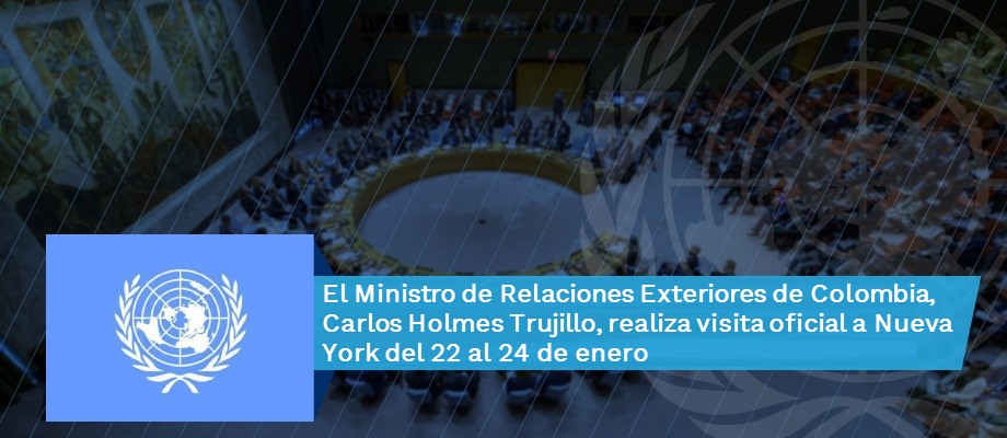 Ministro de Relaciones Exteriores de Colombia, Carlos Holmes Trujillo, realiza visita oficial a Nueva York del 22 al 24 de enero de 2019