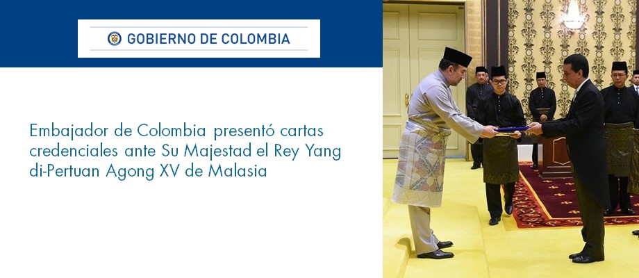 Embajador de Colombia presentó cartas credenciales ante Su Majestad el Rey Yang di-Pertuan Agong de Malasia
