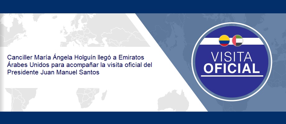 Canciller María Ángela Holguín llegó a Emiratos Árabes Unidos para acompañar la visita oficial del Presidente  Santos