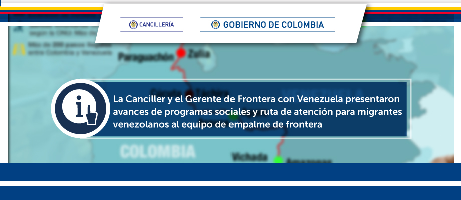 La Canciller y el Gerente de Frontera con Venezuela presentaron avances de programas sociales y ruta de atención para migrantes venezolanos al equipo de empalme de frontera