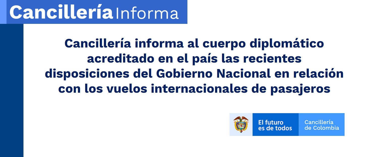 Cancillería informa al cuerpo diplomático acreditado en el país las recientes disposiciones del Gobierno Nacional en relación con los vuelos internacionales de pasajeros