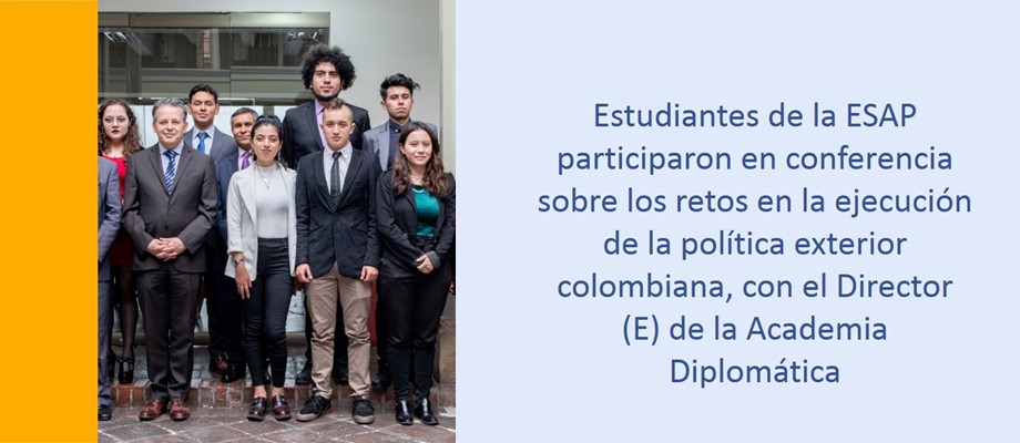  Estudiantes de la ESAP participaron en conferencia sobre los retos en la ejecución de la política exterior colombiana