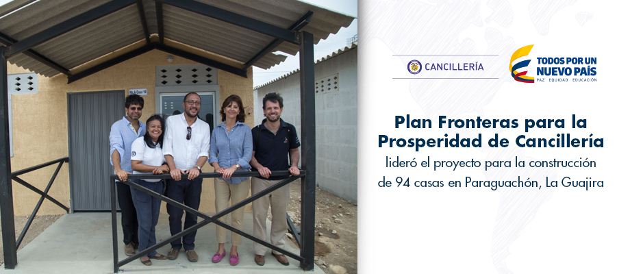 IMG Plan Fronteras para la Prosperidad de Cancillería lideró el proyecto para la construcción de 94 casas en Paraguachón, La Guajira 