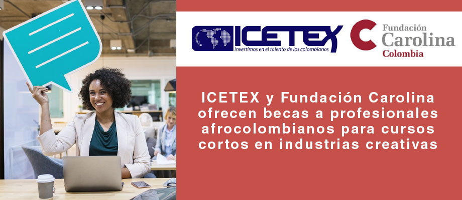 Icetex y Fundación Carolina ofrecen becas a profesionales afrocolombianos para cursos cortos en industrias creativas