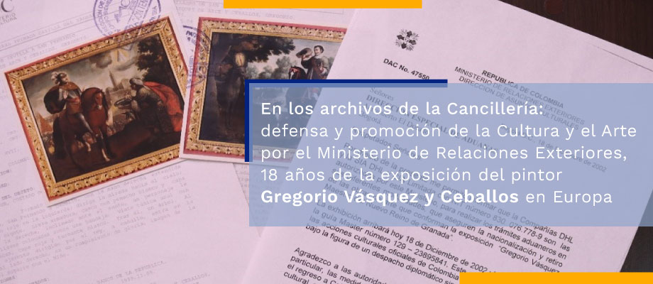 En los archivos de la Cancillería: defensa y promoción de la Cultura y el Arte por el Ministerio de Relaciones Exteriores, 18 años de la exposición del pintor Gregorio Vázquez y Ceballos en Europa