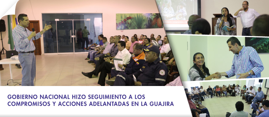 Gobierno Nacional hizo seguimiento a los compromisos y acciones adelantadas en La Guajira