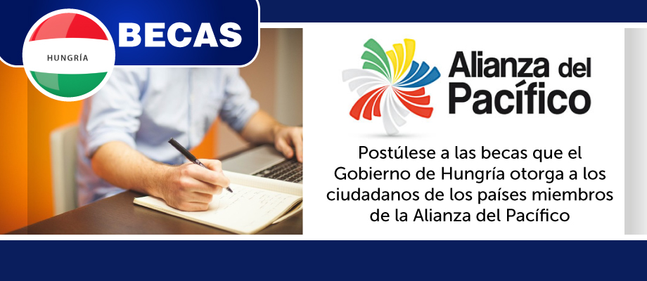 Postúlese a las becas que el Gobierno de Hungría otorga a los ciudadanos de los países miembros de la Alianza del Pacífico