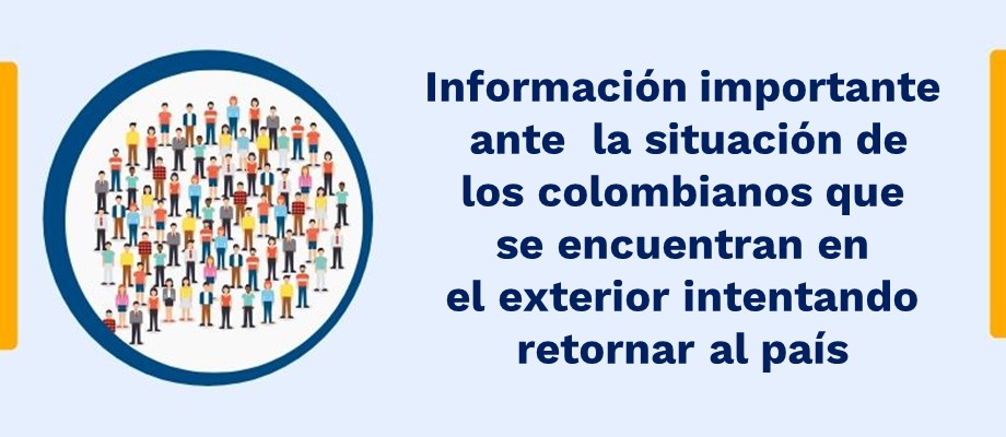Información importante ante la situación de los colombianos que se encuentran en el exterior intentando retornar 
