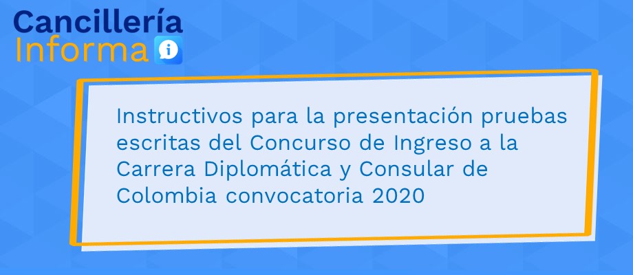 Instructivos para la presentación de pruebas escritas del Concurso de Ingreso a la Carrera Diplomática y Consular de Colombia convocatoria