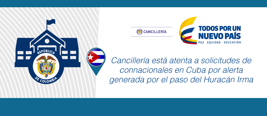 Cancillería está atenta a solicitudes de connacionales en Cuba por alerta generada por el Huracán Irma  
