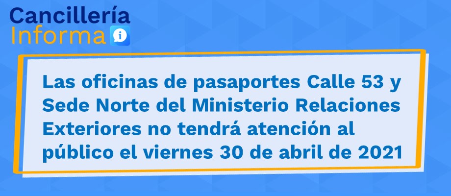 Las oficinas de pasaportes Calle 53 y Sede Norte del Ministerio Relaciones Exteriores no tendrán atención al público el viernes 30 de abril 