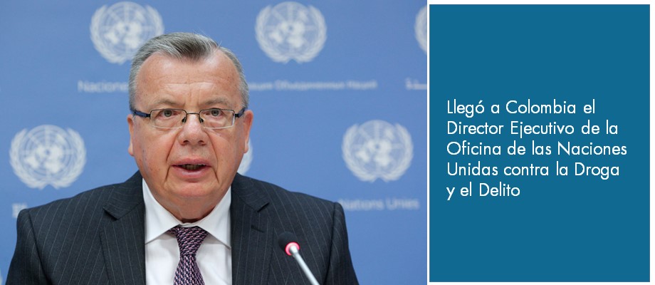 Llegó a Colombia el Director Ejecutivo de la Oficina de las Naciones Unidas contra la Droga