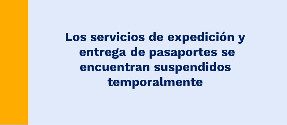 Los servicios de expedición y entrega de pasaportes se encuentran suspendidos 