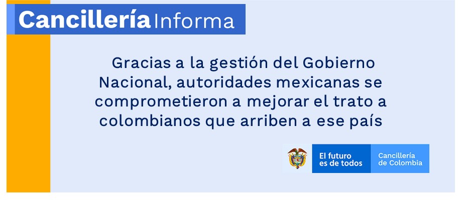 Gracias a la gestión del Gobierno Nacional, autoridades mexicanas se comprometieron a mejorar el trato a colombianos que arriben a ese país