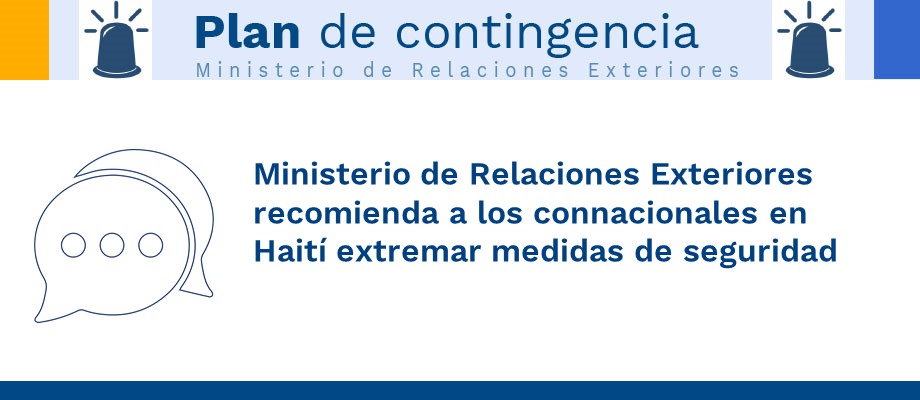 Ministerio de Relaciones Exteriores recomienda a los connacionales en Haití extremar medidas de seguridad Ministerio de Relaciones Exteriores recomienda a los connacionales en Haití extremar medidas