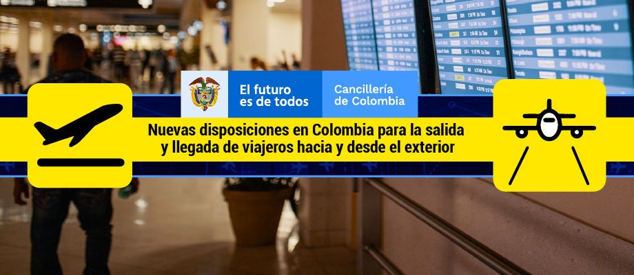 Nuevas disposiciones en Colombia para la salida y llegada de viajeros hacia y desde el exterior Nuevas disposiciones en Colombia para la salida y llegada de viajeros hacia y desde el exterior
