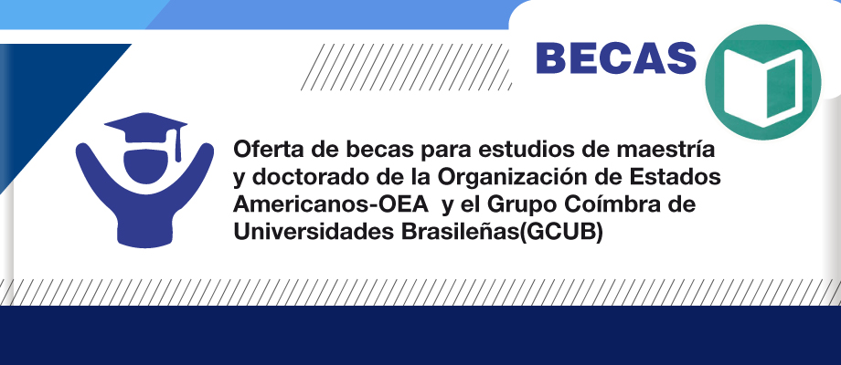 Oferta de becas para estudios de maestría y doctorado de la Organización de Estados Americanos-OEA y el Grupo Coímbra de Universidades Brasileñas - GCUB
