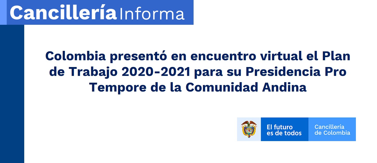 Colombia presentó en encuentro virtual el Plan de Trabajo 2020-2021 para su Presidencia Pro Tempore de la Comunidad Andina