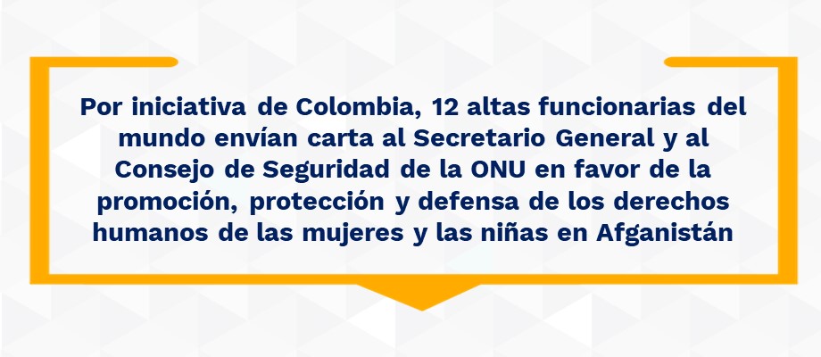 Por iniciativa de Colombia, 12 altas funcionarias del mundo envían carta al Secretario General y al Consejo de Seguridad de la ONU en favor de la promoción, protección y defensa de los derechos humanos de las mujeres y las niñas 