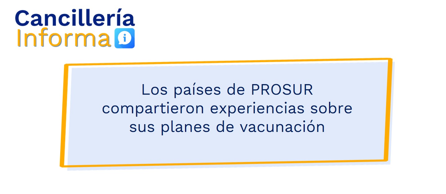 Los países de PROSUR compartieron experiencias sobre sus planes de vacunación