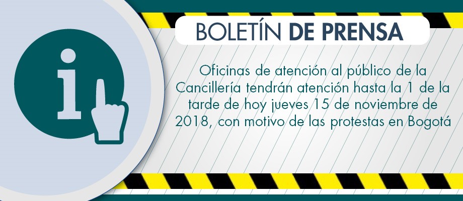 Oficinas de atención al público de Cancillería tendrán atención hasta la 1 de la tarde de hoy jueves 15 de noviembre de 2018, con motivo de las protestas en Bogotá