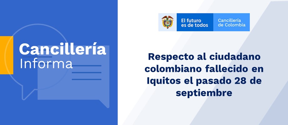 Respecto al ciudadano colombiano fallecido en Iquitos el pasado 28 de septiembre Respecto al ciudadano colombiano fallecido en Iquitos el pasado 28 de septiembre de 2019