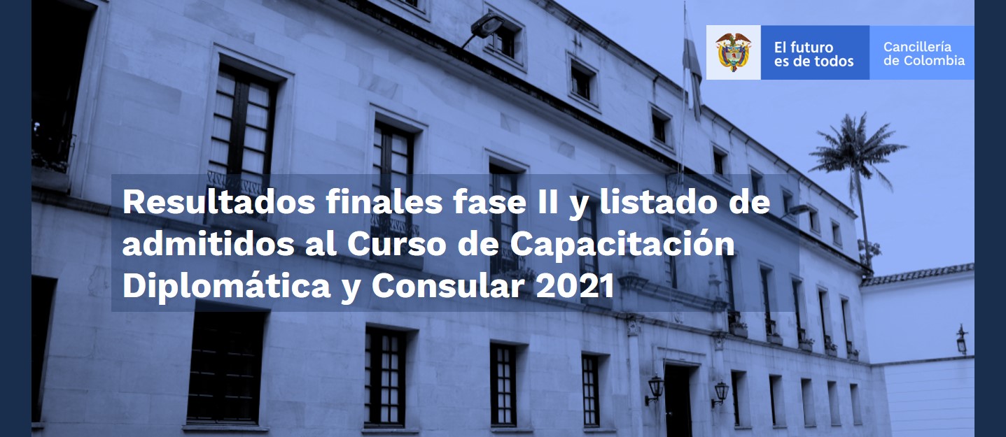 Resultados finales fase II y listado de admitidos al Curso de Capacitación Diplomática y Consular 2021