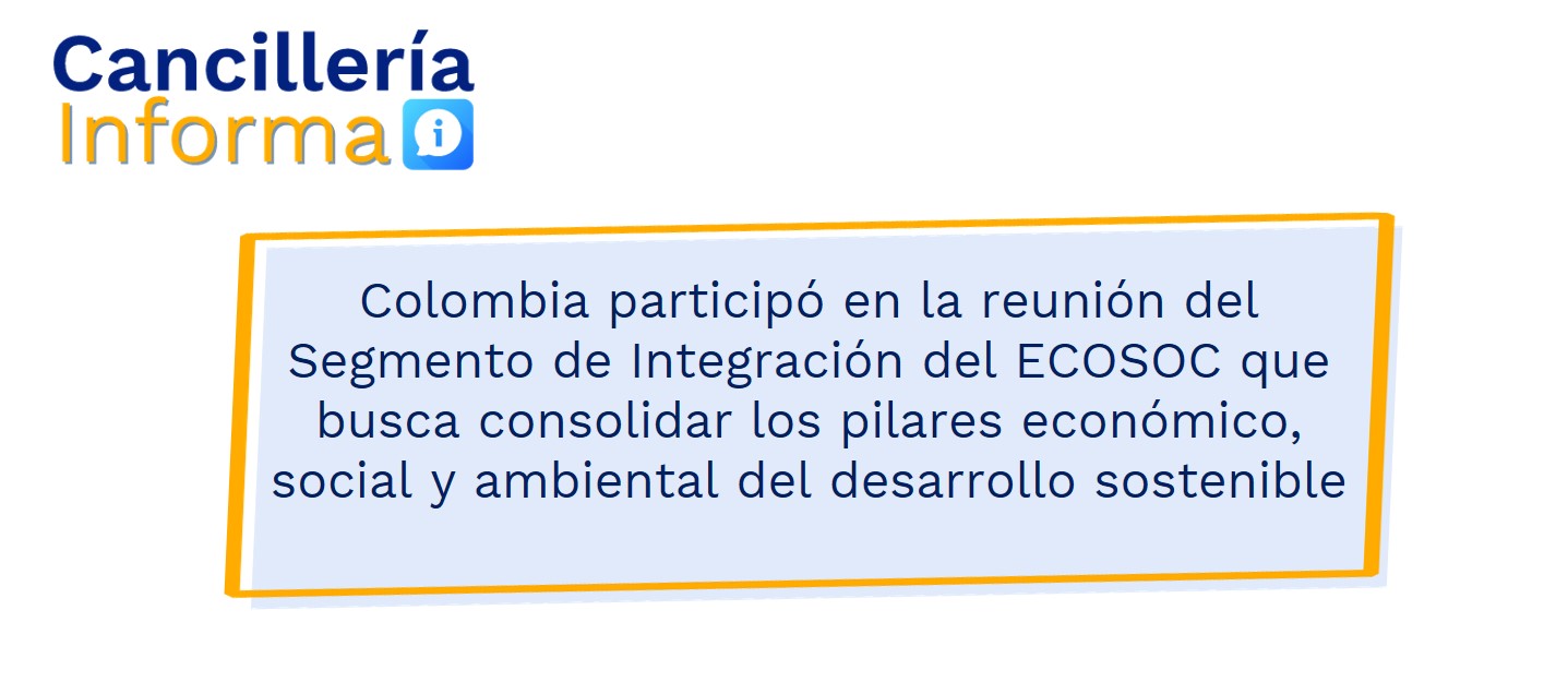 Colombia participó en la reunión del Segmento de Integración del ECOSOC que busca consolidar los pilares económico, social y ambiental del desarrollo sostenible
