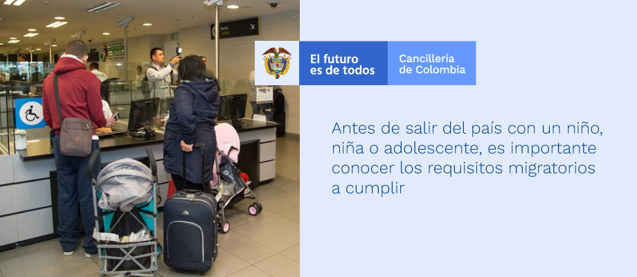 Antes de salir del país con un niño, niña o adolescente, es importante conocer las normas que establecen los requisitos migratorios a cumplir Antes de salir del país con un niño, niña o adolescente, es importante conocer las normas que establecen los requisitos migratorios a cumplir