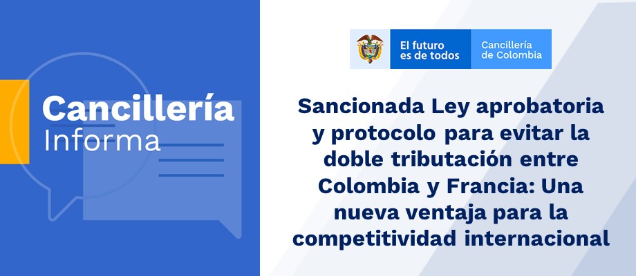 Sancionada Ley aprobatoria y protocolo para evitar la doble tributación entre Colombia y Francia
