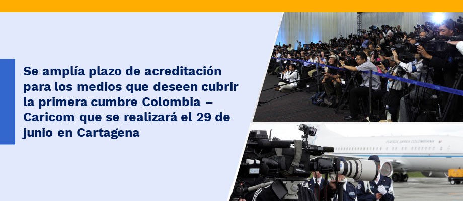 Se amplía plazo de acreditación para los medios que deseen cubrir la primera cumbre Colombia – Caricom que se realizará el 29 de junio de 2019 en Cartagena