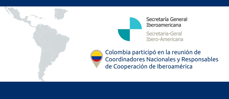 Colombia participó en la reunión de Coordinadores Nacionales y Responsables de Cooperación de Iberoamérica