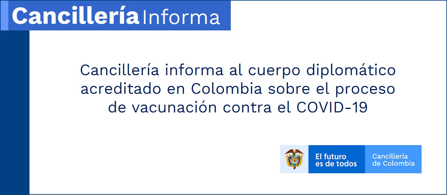 Cancillería informa al cuerpo diplomático acreditado en Colombia sobre el proceso de vacunación contra el COVID-19
