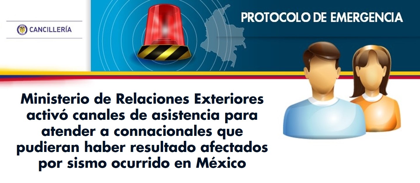 Ministerio de Relaciones Exteriores activó canales de asistencia para atender a connacionales que pudieran haber resultado afectados por sismo ocurrido en México