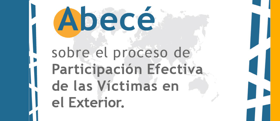 Abecé sobre el Proceso de Participación Efectiva de las Víctimas en el Exterior