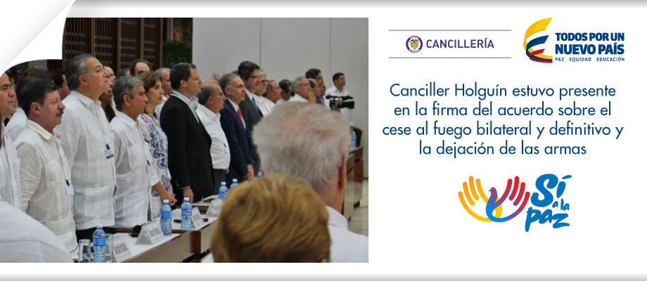 Canciller Holguín estuvo presente en la firma del acuerdo sobre el cese al fuego bilateral y definitivo y la dejación de las armas