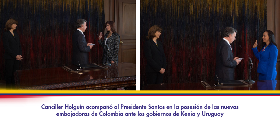  Canciller Holguín acompañó al Presidente Santos en la posesión de las nuevas embajadoras de Colombia ante los Gobierno de Kenia y Uruguay