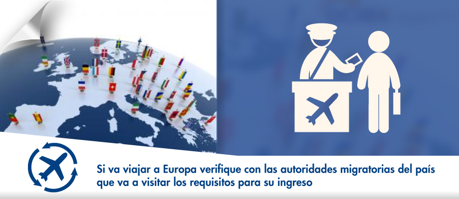 Si va viajar a Europa verifique con las autoridades migratorias del país que va a visitar los requisitos para su ingreso