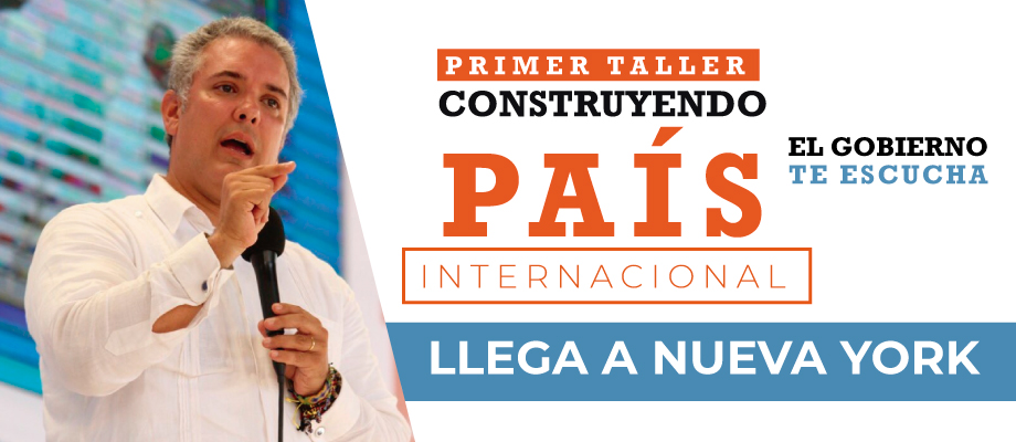 La Cancillería lo invita a participar en el primer Taller Construyendo País Internacional, liderado por Presidente Duque en Nueva York. Conozca cómo puede acompañarlo
