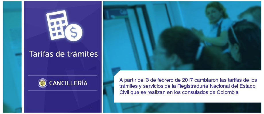 A partir del 3 de febrero de 2017 cambiaron tarifas de los trámites y servicios de la Registraduría Nacional del Estado Civil que se realizan en los consulados de Colombia