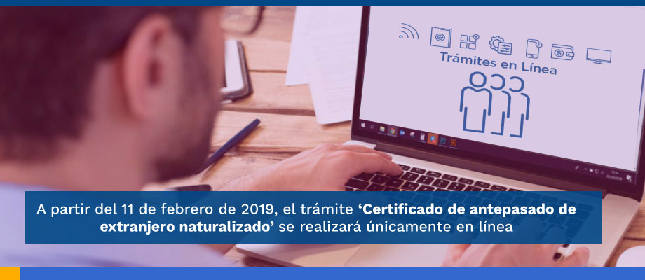 A partir del 11 de febrero de 2019, el trámite ‘Certificado de antepasado de extranjero naturalizado’ se realizará únicamente en línea